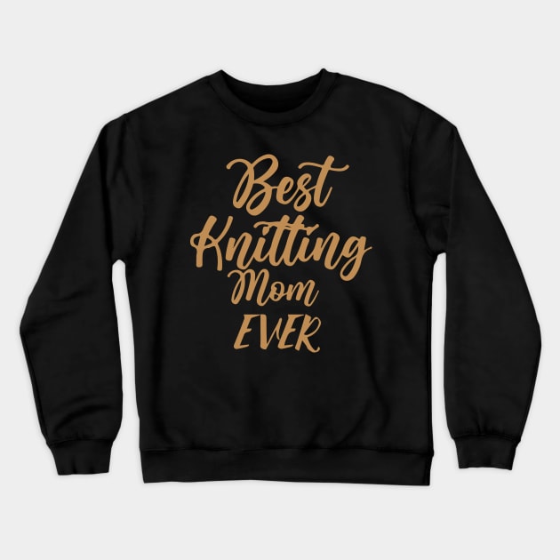 Best Knitting Mom Ever Crewneck Sweatshirt by pako-valor